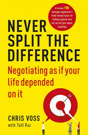 Never Split the Difference: Negotiating As If Your Life Depended On It by Chris Voss, Tahl Raz