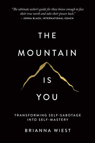 The Mountain is You Transforming Self-sabotage Into Self-mastery by Brianna Wiest