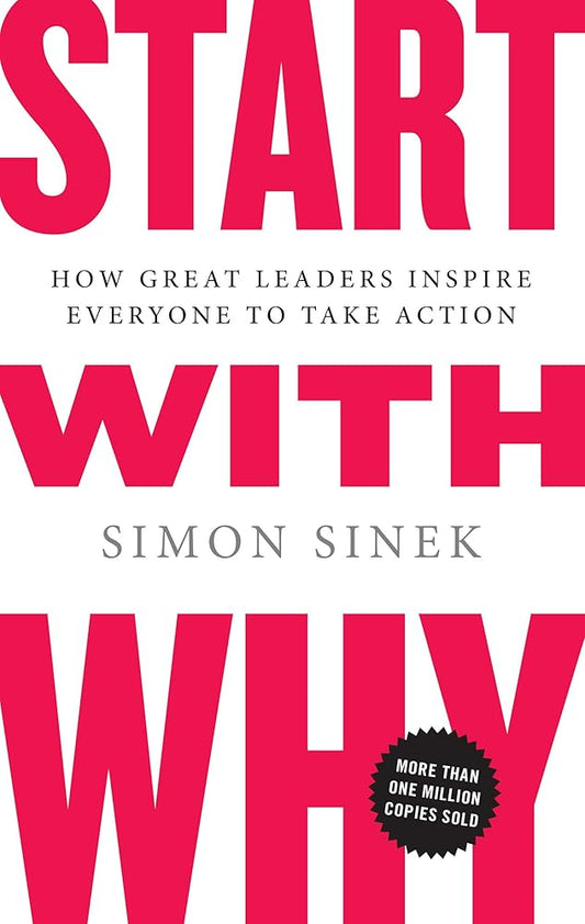 Start with Why: How Great Leaders Inspire Everyone to Take Action cover image